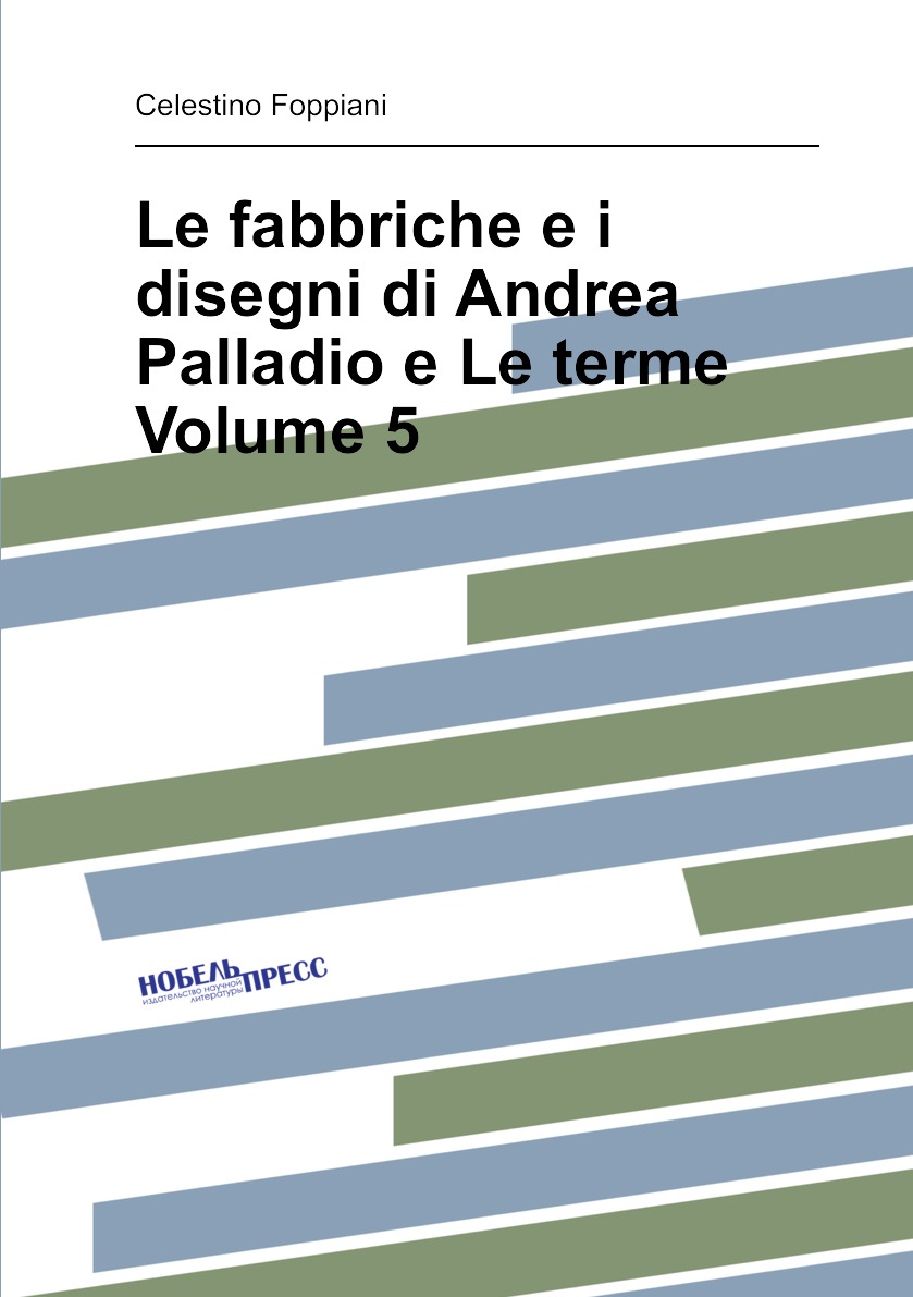 

Le fabbriche e i disegni di Andrea Palladio e Le terme Volume 5 (Italian Edition)