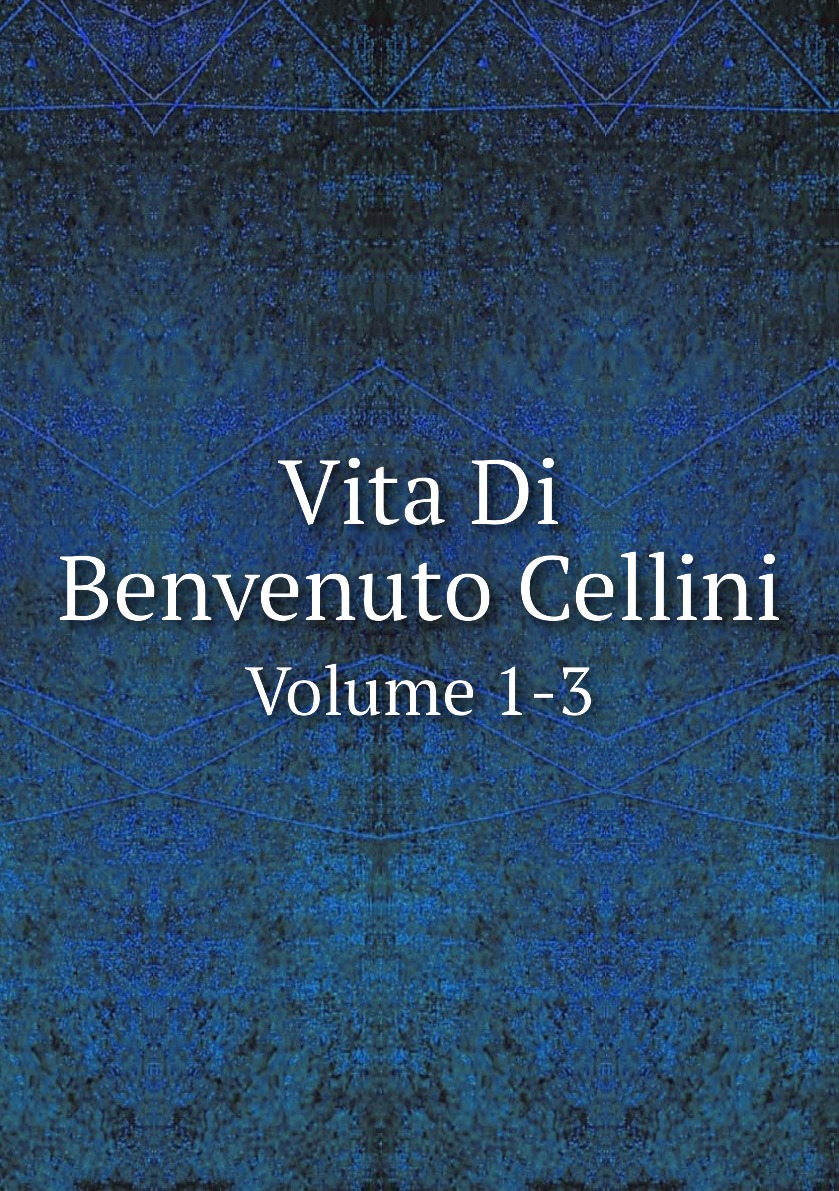 

Vita Di Benvenuto Cellini