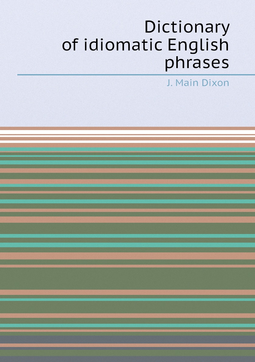 

Dictionary of idiomatic English phrases