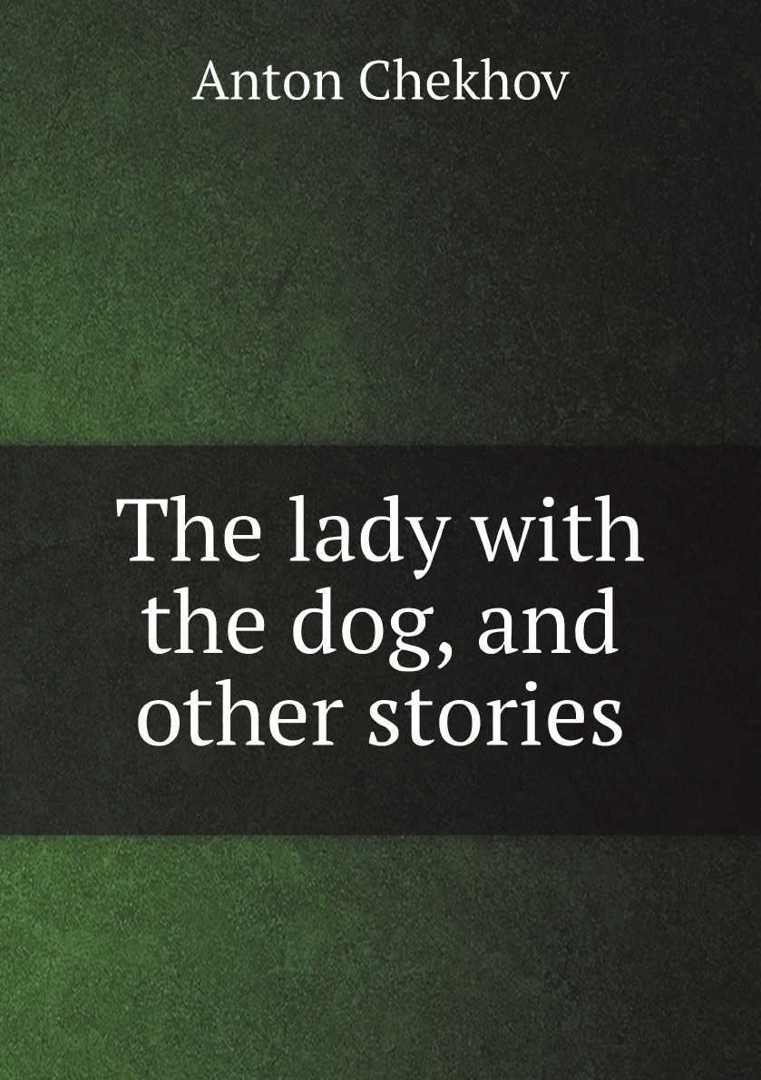 

The lady with the dog, and other stories
