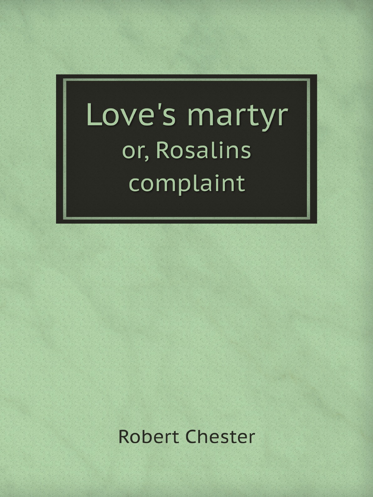 

Love's martyr; or, Rosalins complaint (1601)