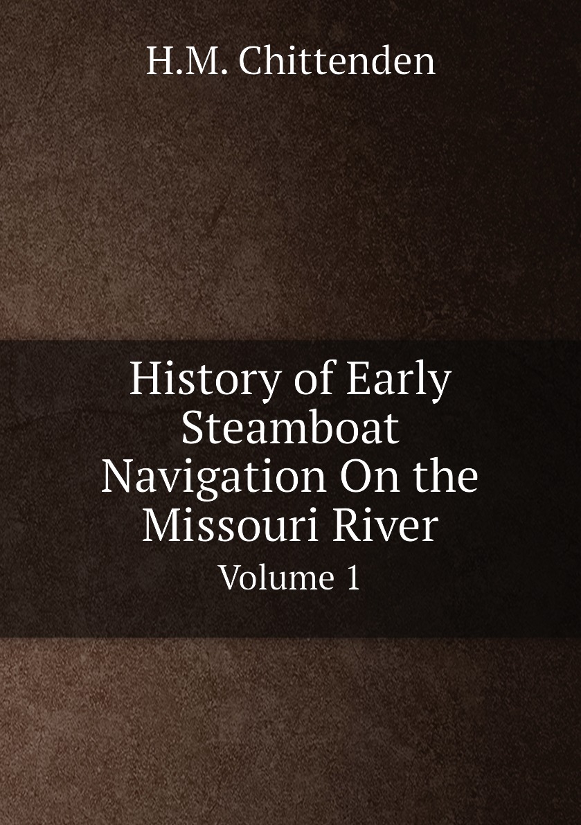 

History of Early Steamboat Navigation On the Missouri River