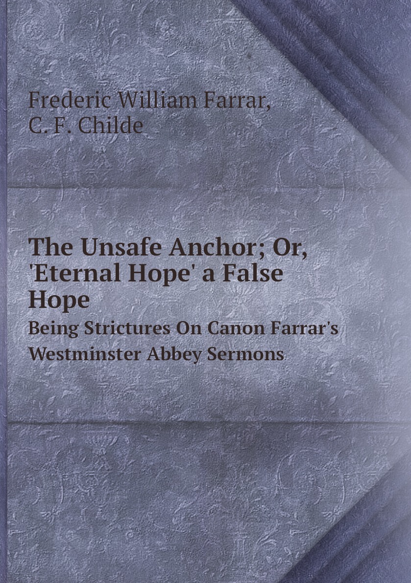 

The Unsafe Anchor; Or, 'Eternal Hope' a False Hope