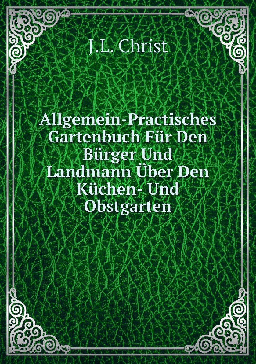 

Allgemein-Practisches Gartenbuch Fur Den Burger Und Landmann Uber Den Kuchen