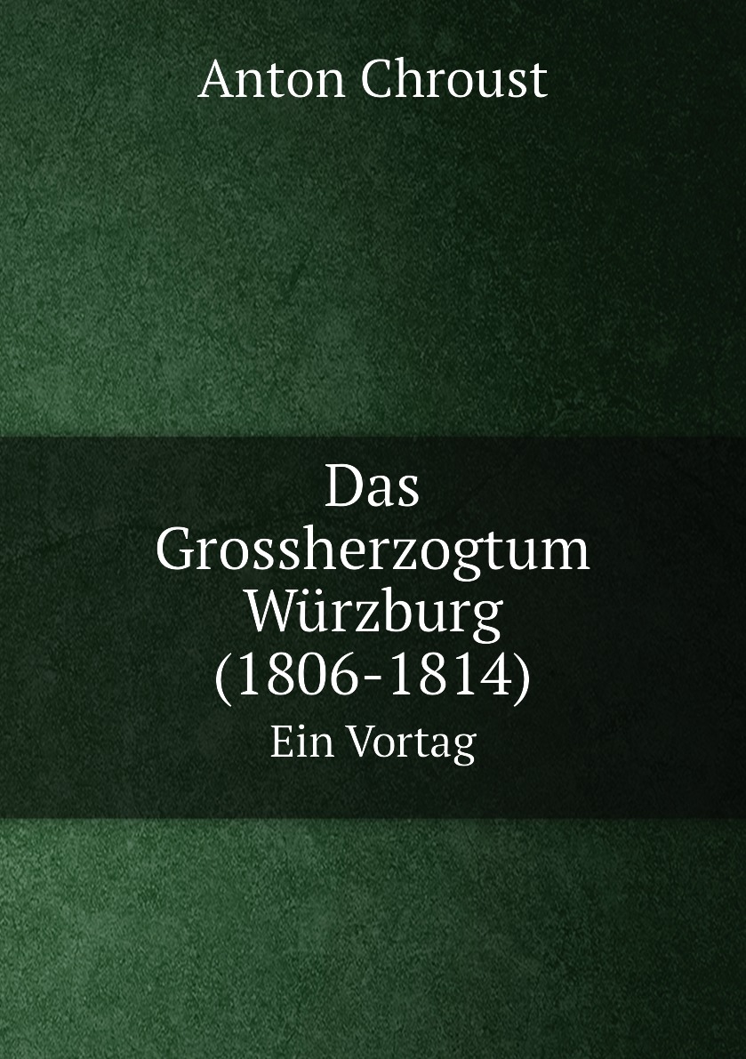 

Das Grossherzogtum Wurzburg (1806-1814)