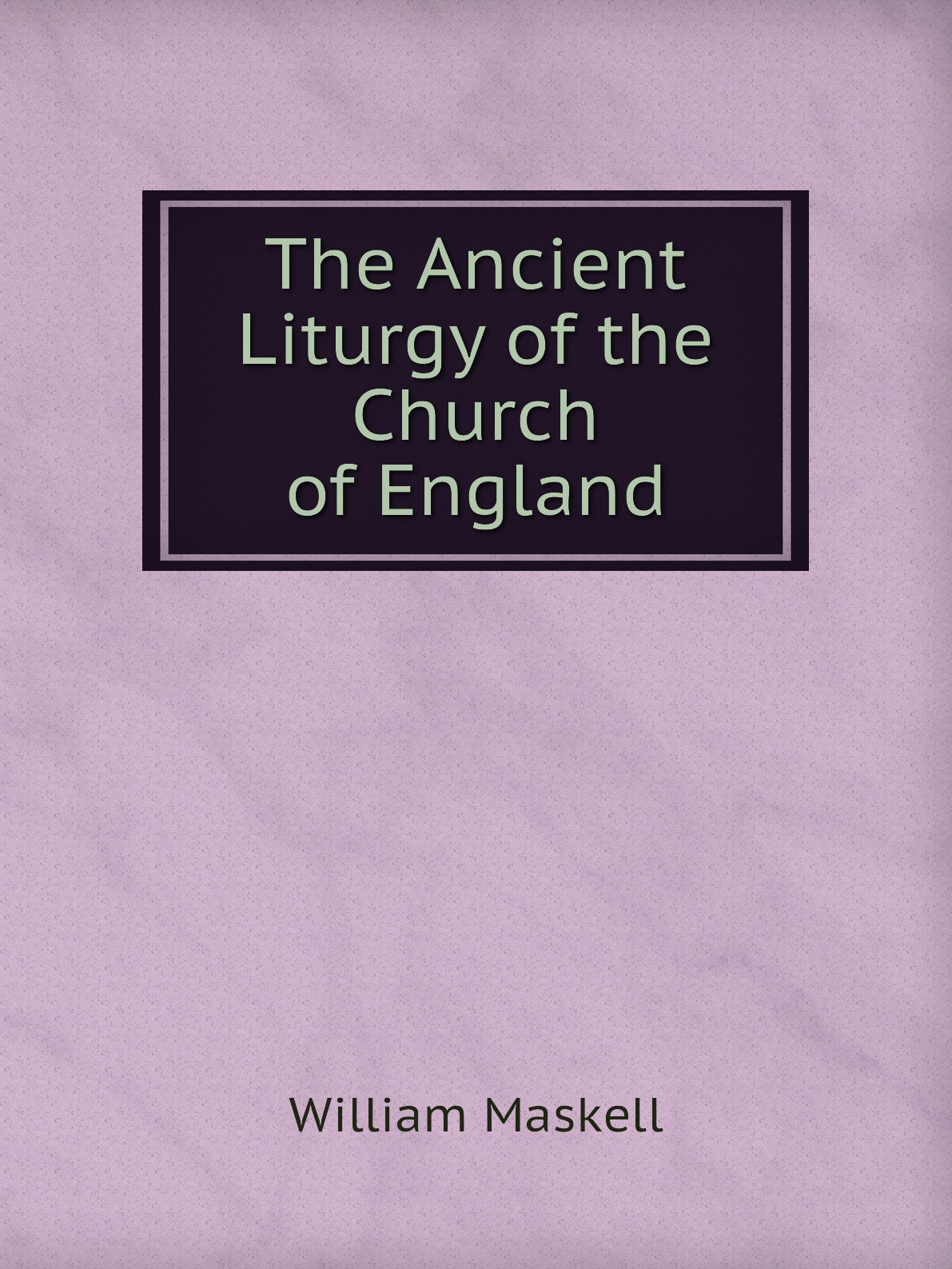 

The Ancient Liturgy of the Church of England