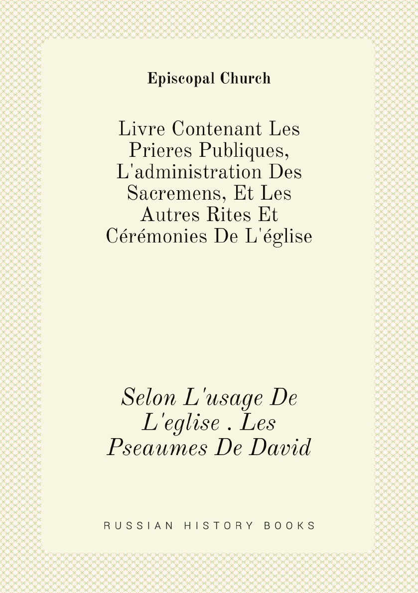 

Livre Contenant Les Prieres Publiques, L'administration Des Sacremens