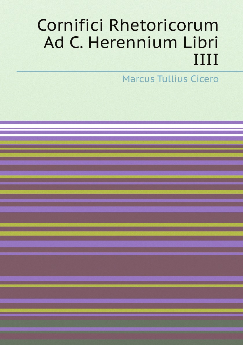 

Cornifici Rhetoricorum Ad C. Herennium Libri IIII (Italian Edition)