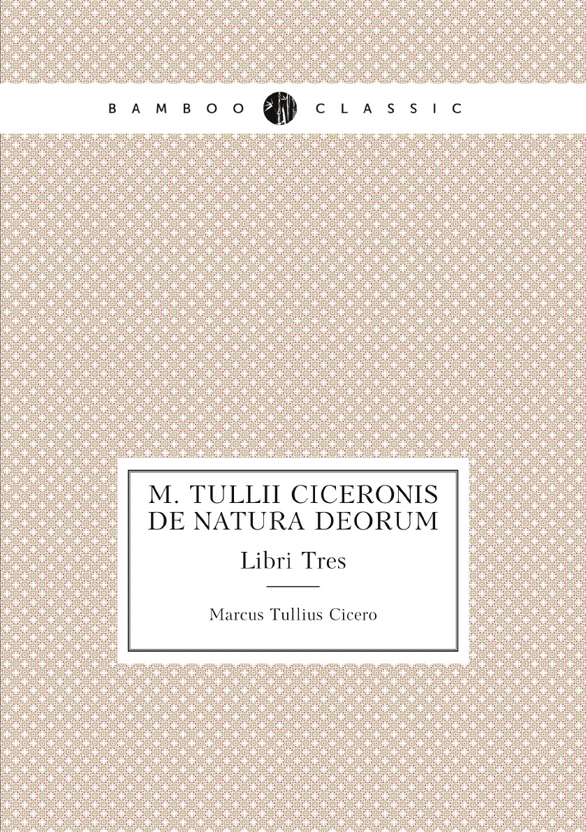

M. Tullii Ciceronis De Natura Deorum . Libri Tres (Latin Edition)