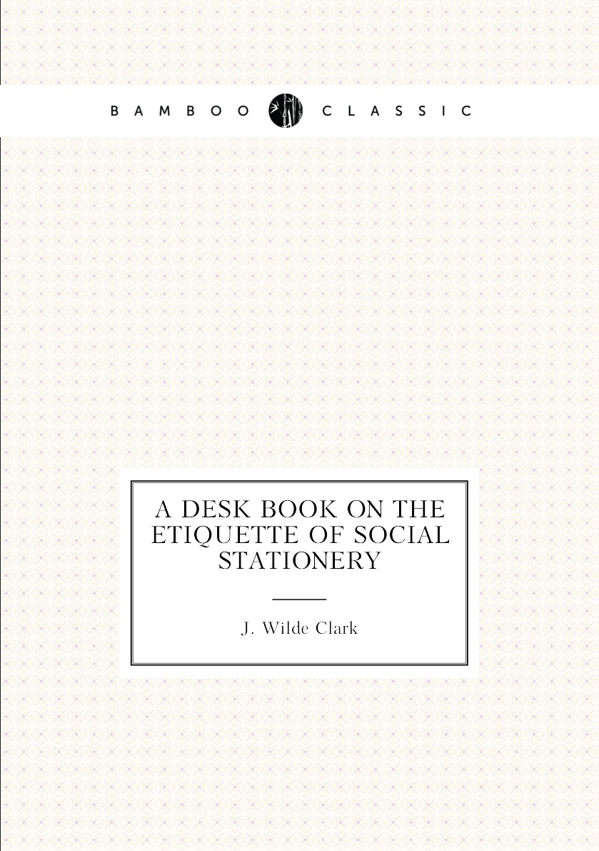 

A desk book on the etiquette of social stationery