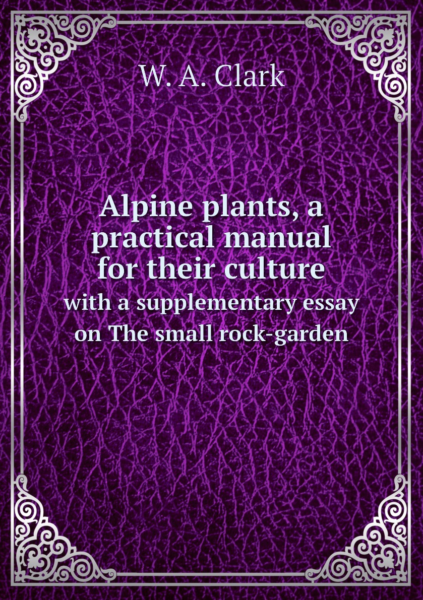 

Alpine plants, a practical manual for their culture