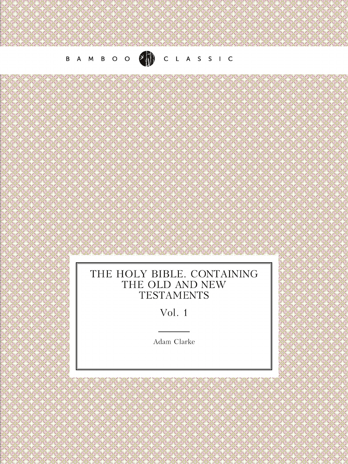 

The Holy Bible, containing the Old and New Testaments:Authorized translations