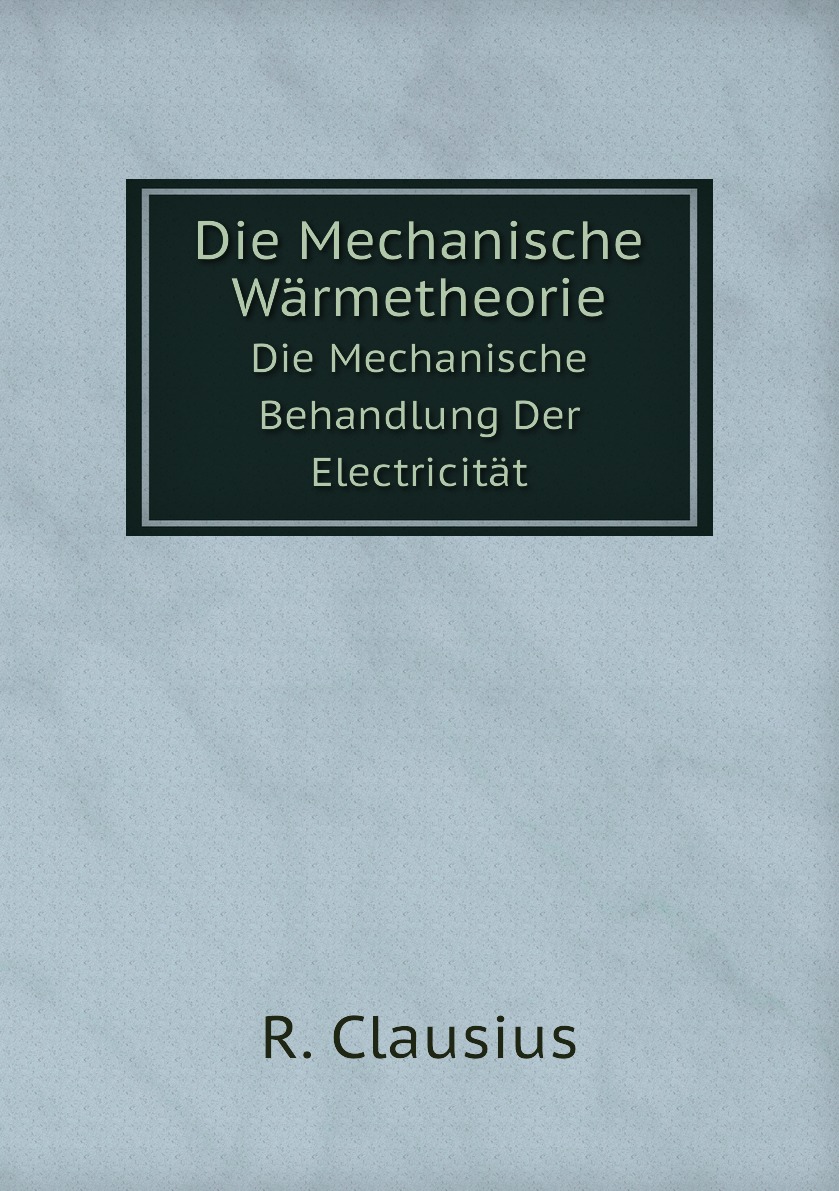 

Die Mechanische Warmetheorie