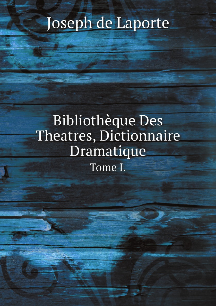 

Bibliotheque Des Theatres, Dictionnaire Dramatique.