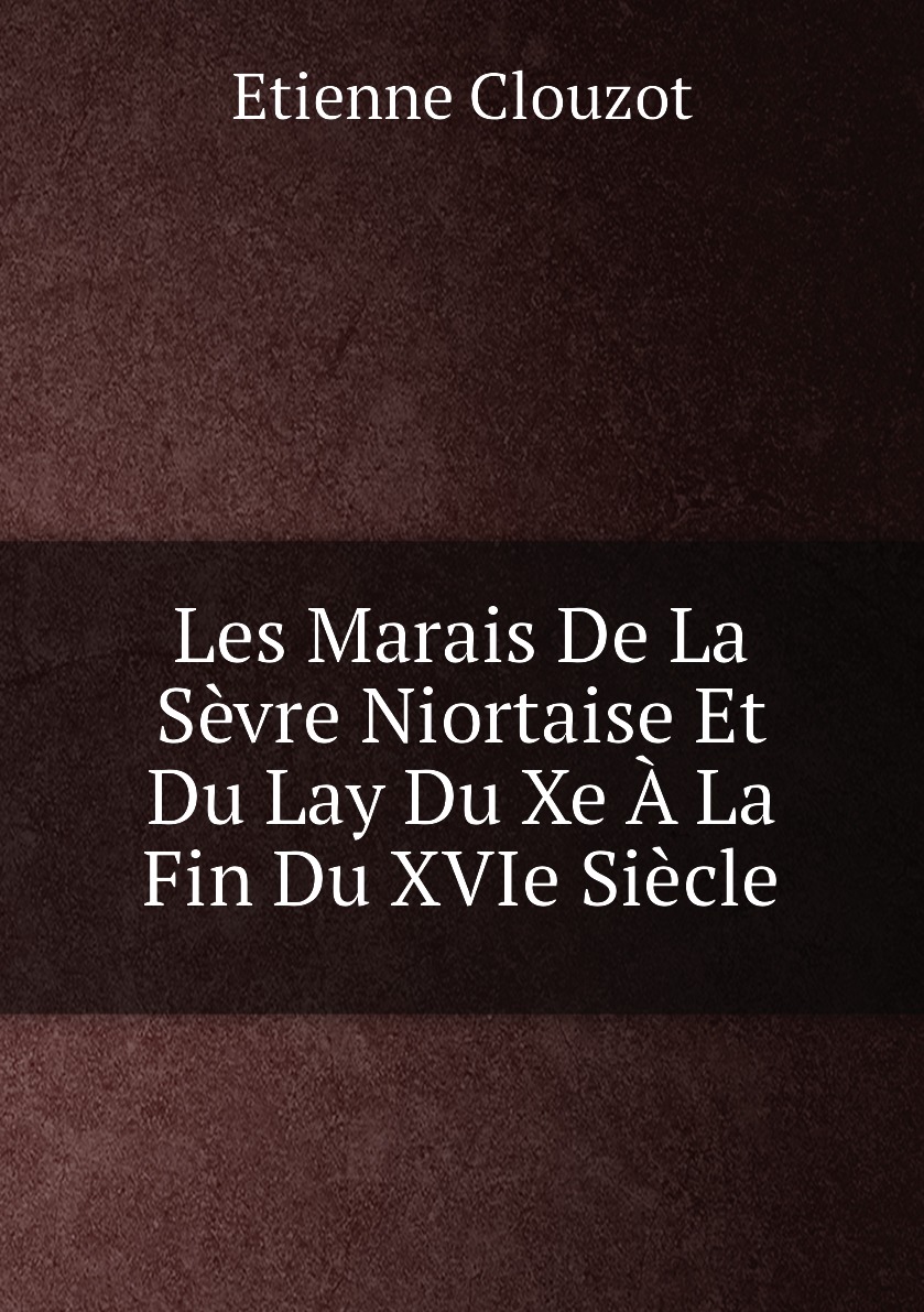 

Les Marais De La Sevre Niortaise Et Du Lay Du Xe A La Fin Du XVIe Siecle