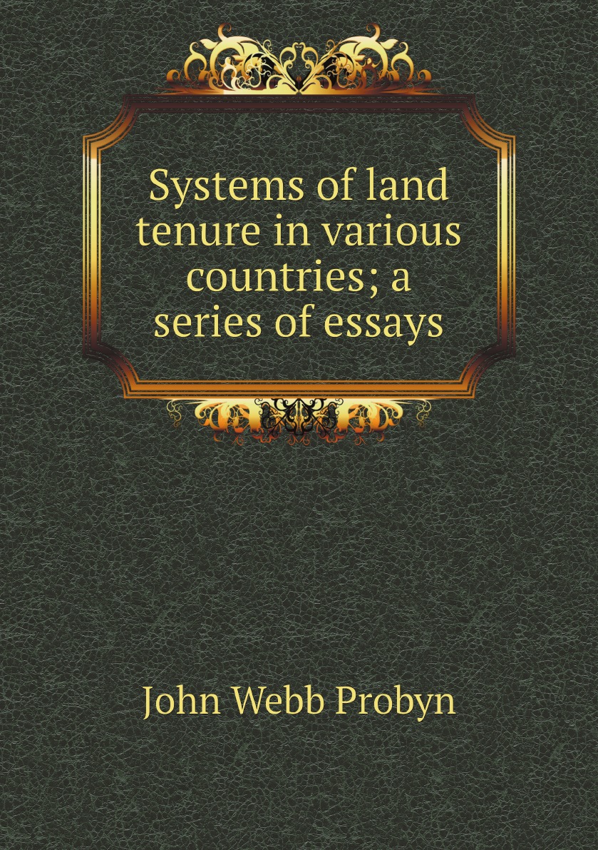 

Systems of land tenure in various countries; a series of essays