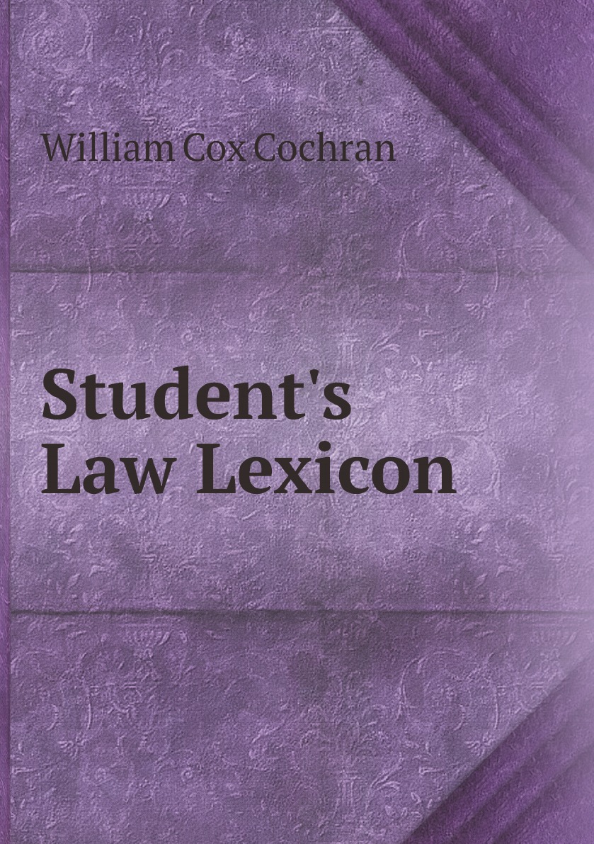 

The student's law lexicon: a dictionary of legal words and phrases