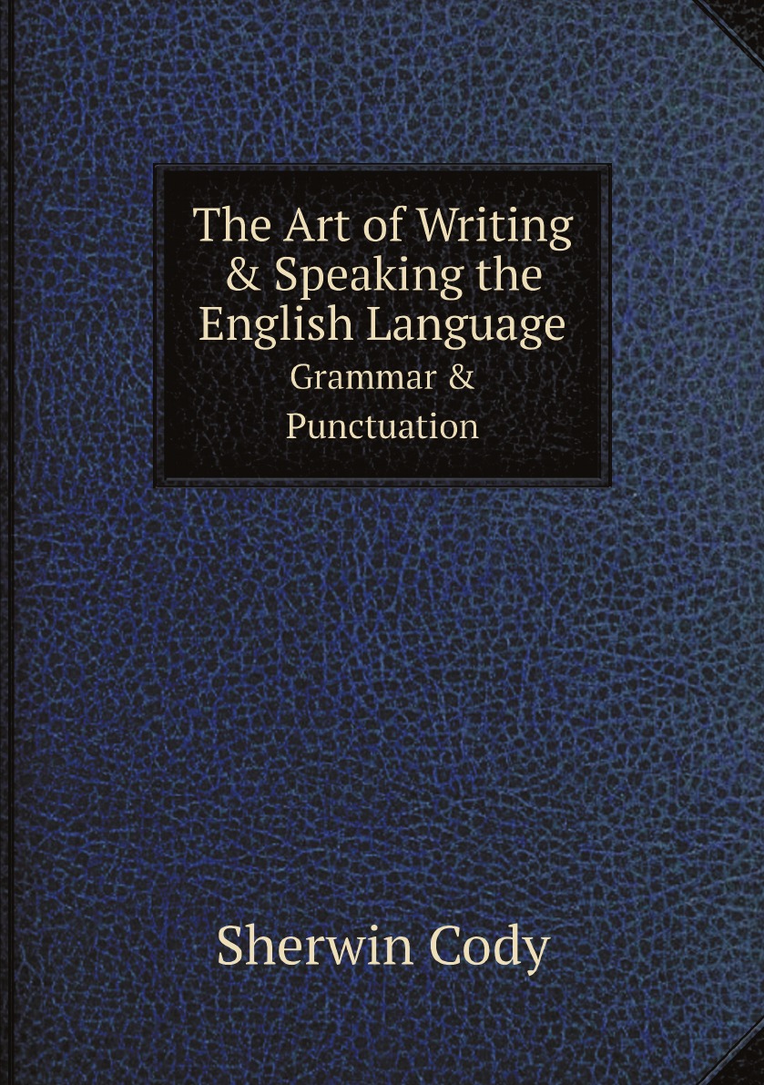 

The Art of Writing & Speaking the English Language