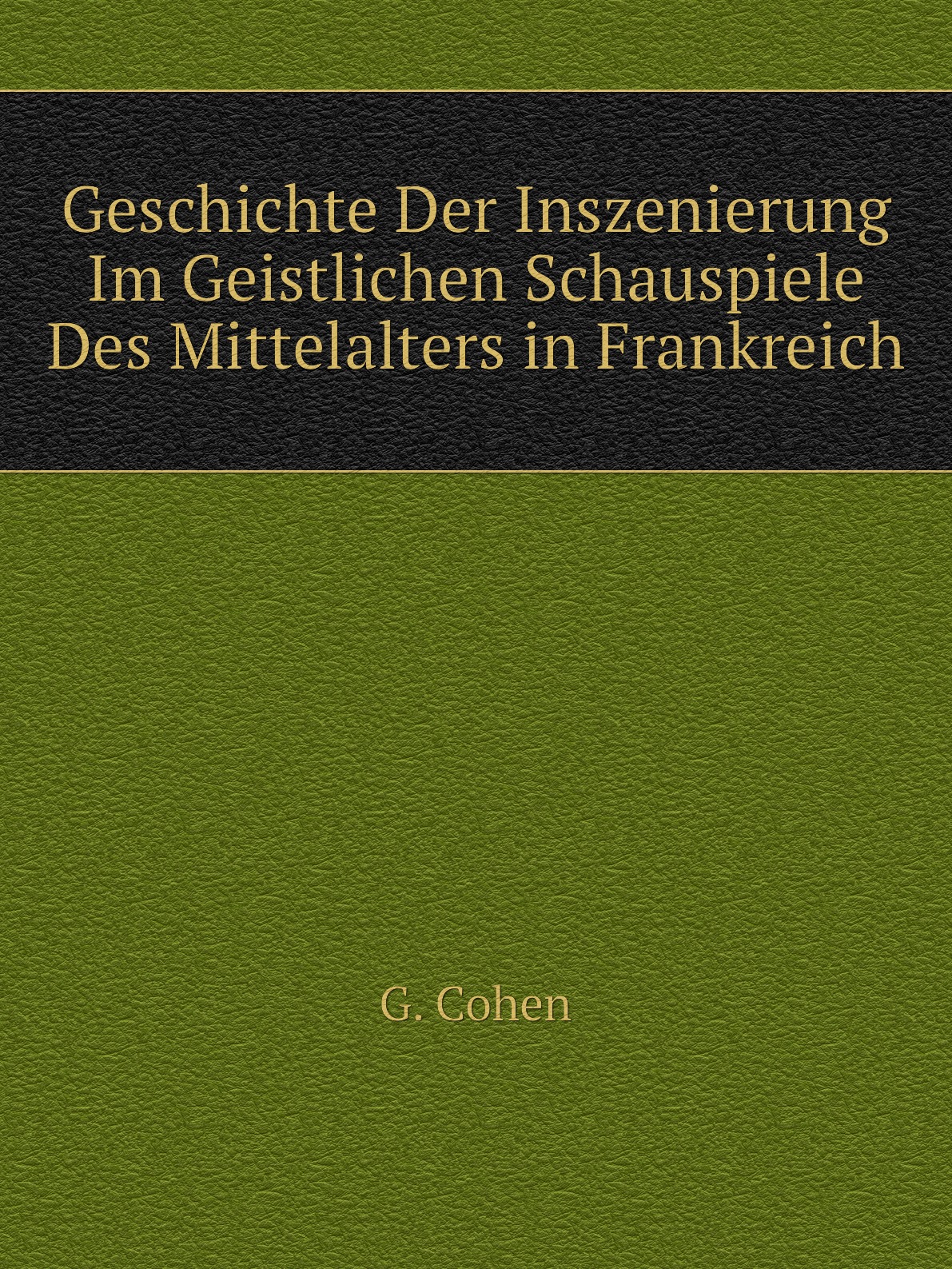 

Geschichte Der Inszenierung Im Geistlichen Schauspiele Des Mittelalters in Frankreich