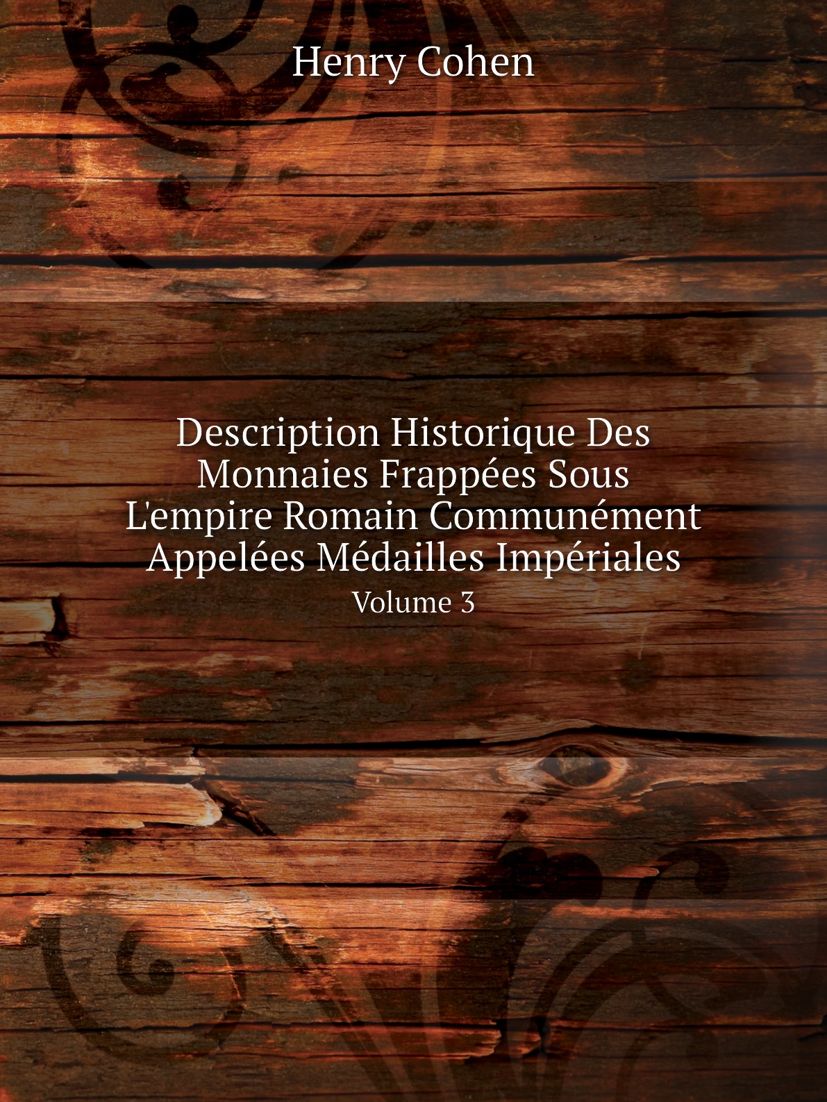 

Description Historique Des Monnaies Frappees Sous L'empire Romain Communement Appelees