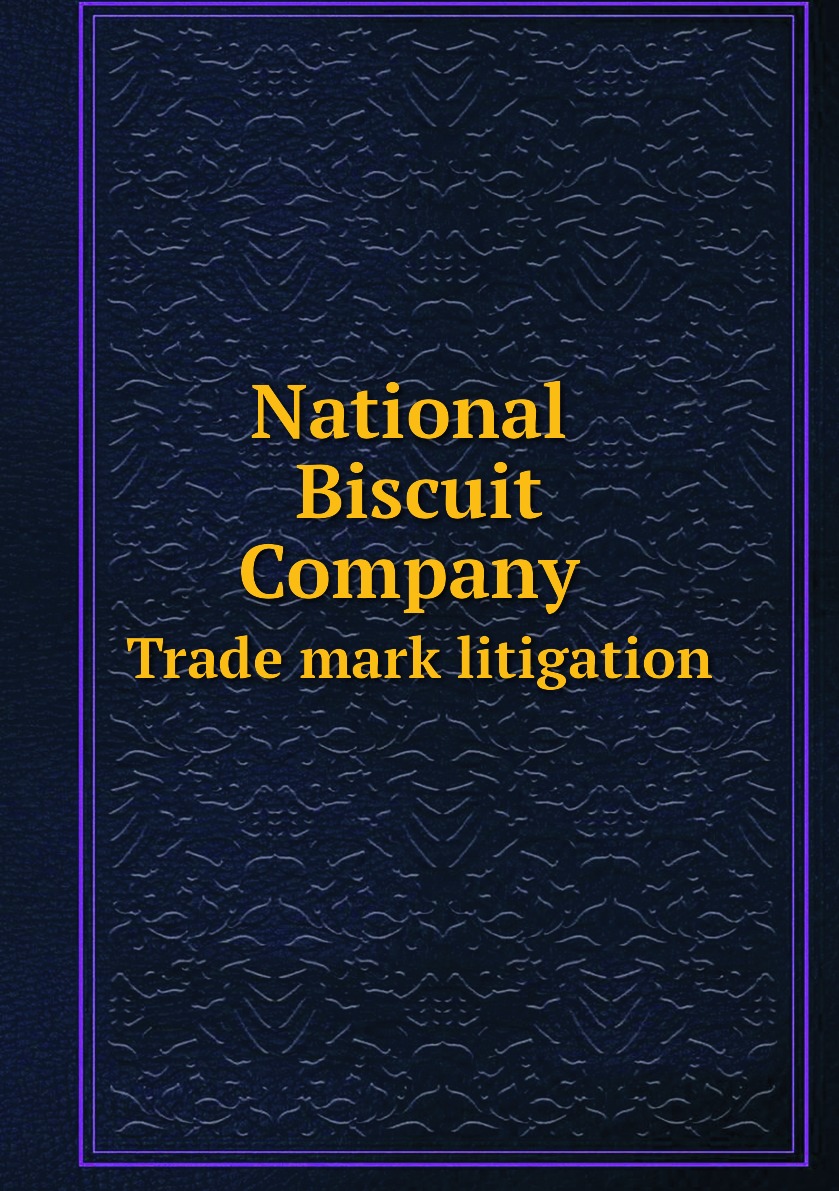 

National Biscuit Company. Trade mark litigation. Opinions, orders, injunctions