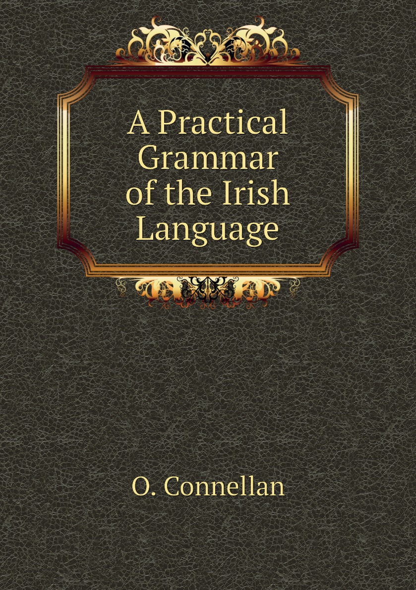 

A Practical Grammar of the Irish Language