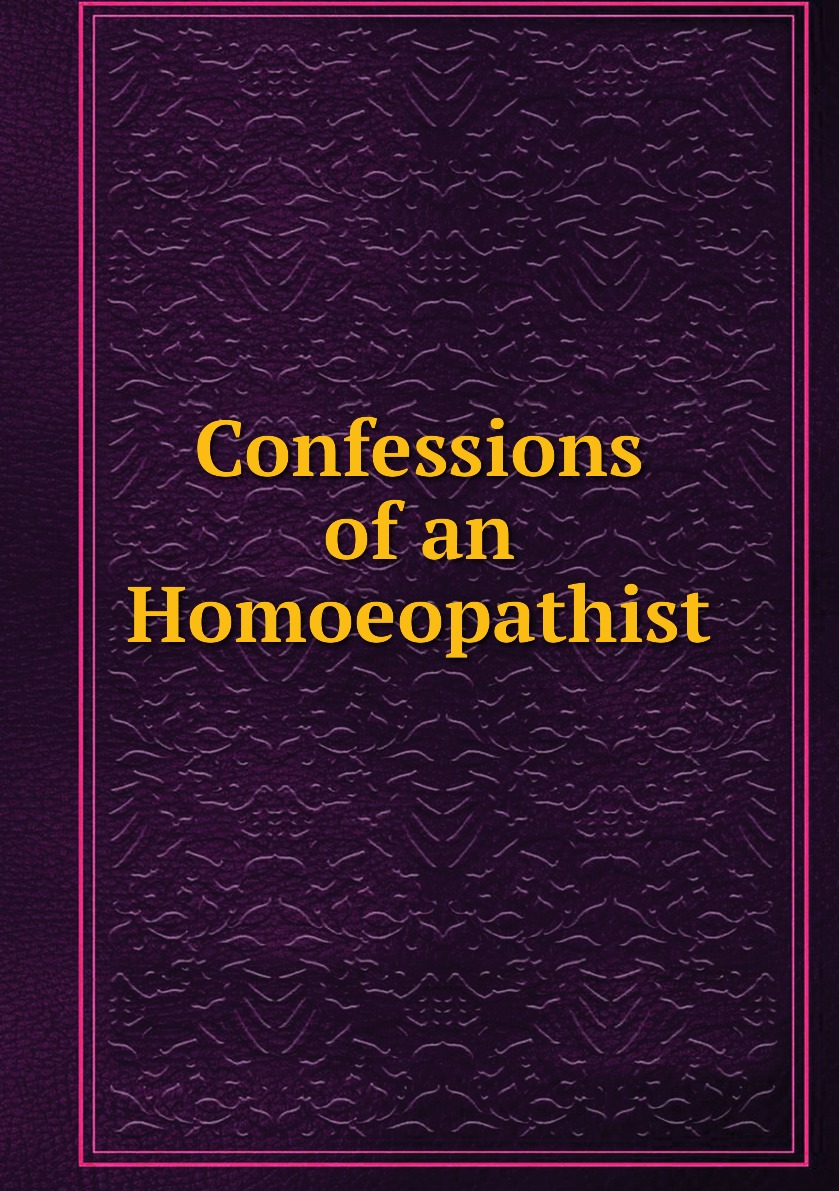 

Confessions of an Homoeopathist