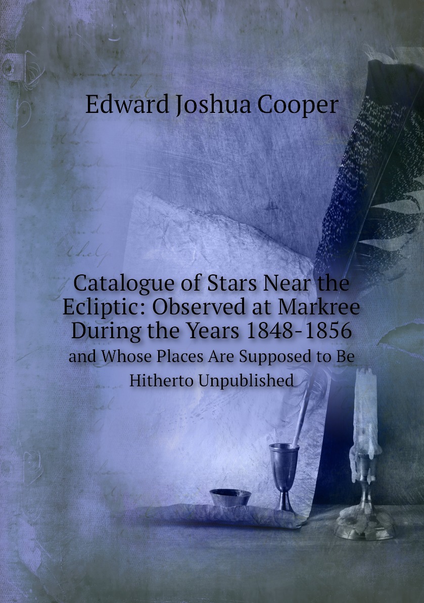 

Catalogue of Stars Near the Ecliptic: Observed at Markree During the Years 1848-1856