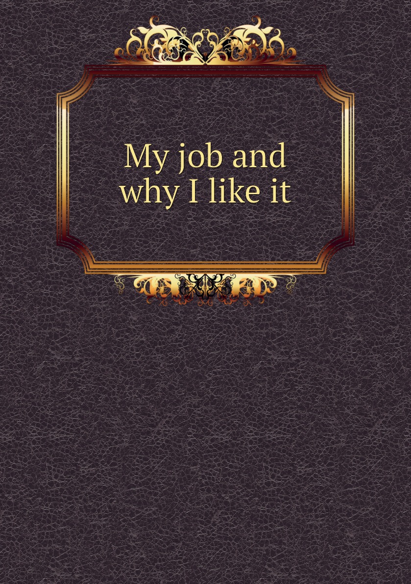 

My job and why I like it