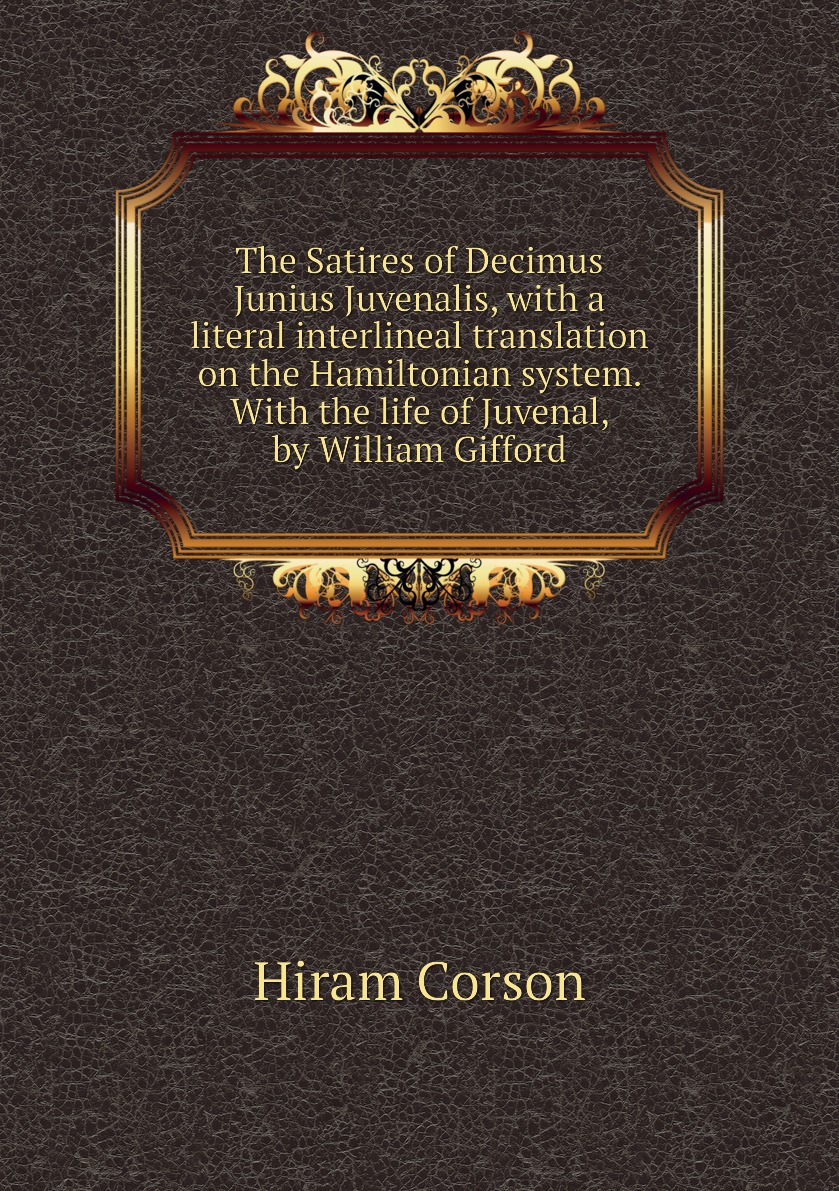 

The Satires of Decimus Junius Juvenalis, with a literal interlineal translation