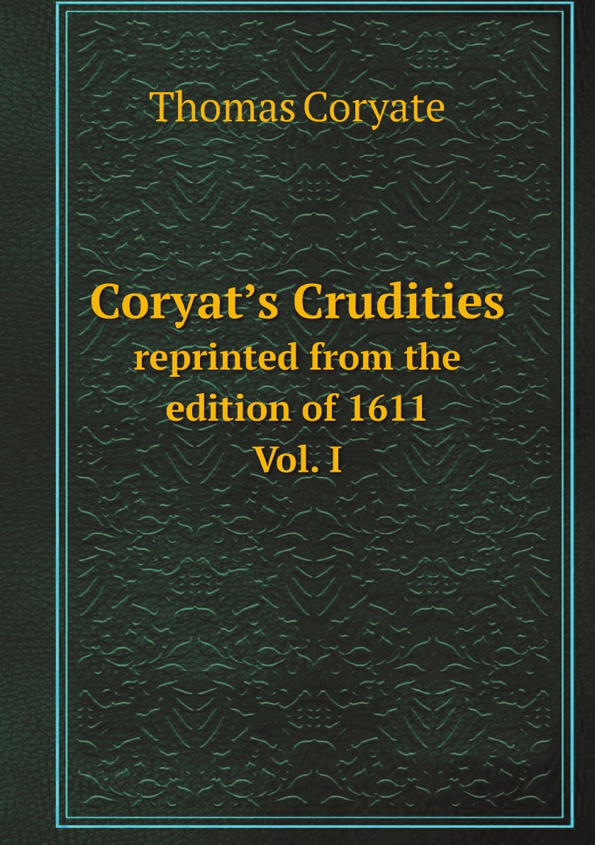 

Coryat’s Crudities; reprinted from the edition of 1611; to which are added