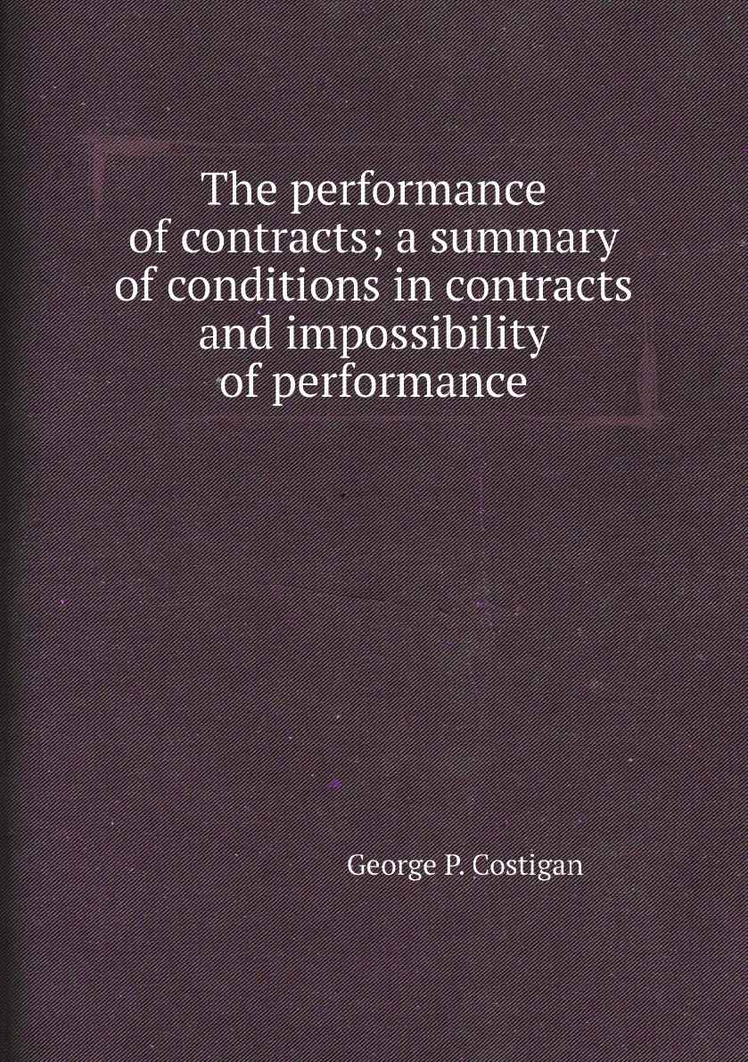 

The performance of contracts; a summary of conditions in contracts and impossibility