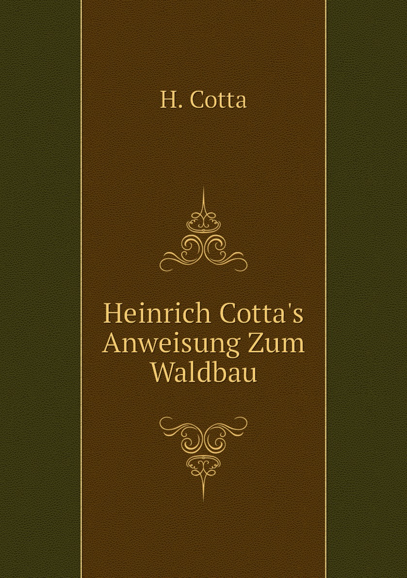 

Heinrich Cotta's Anweisung Zum Waldbau