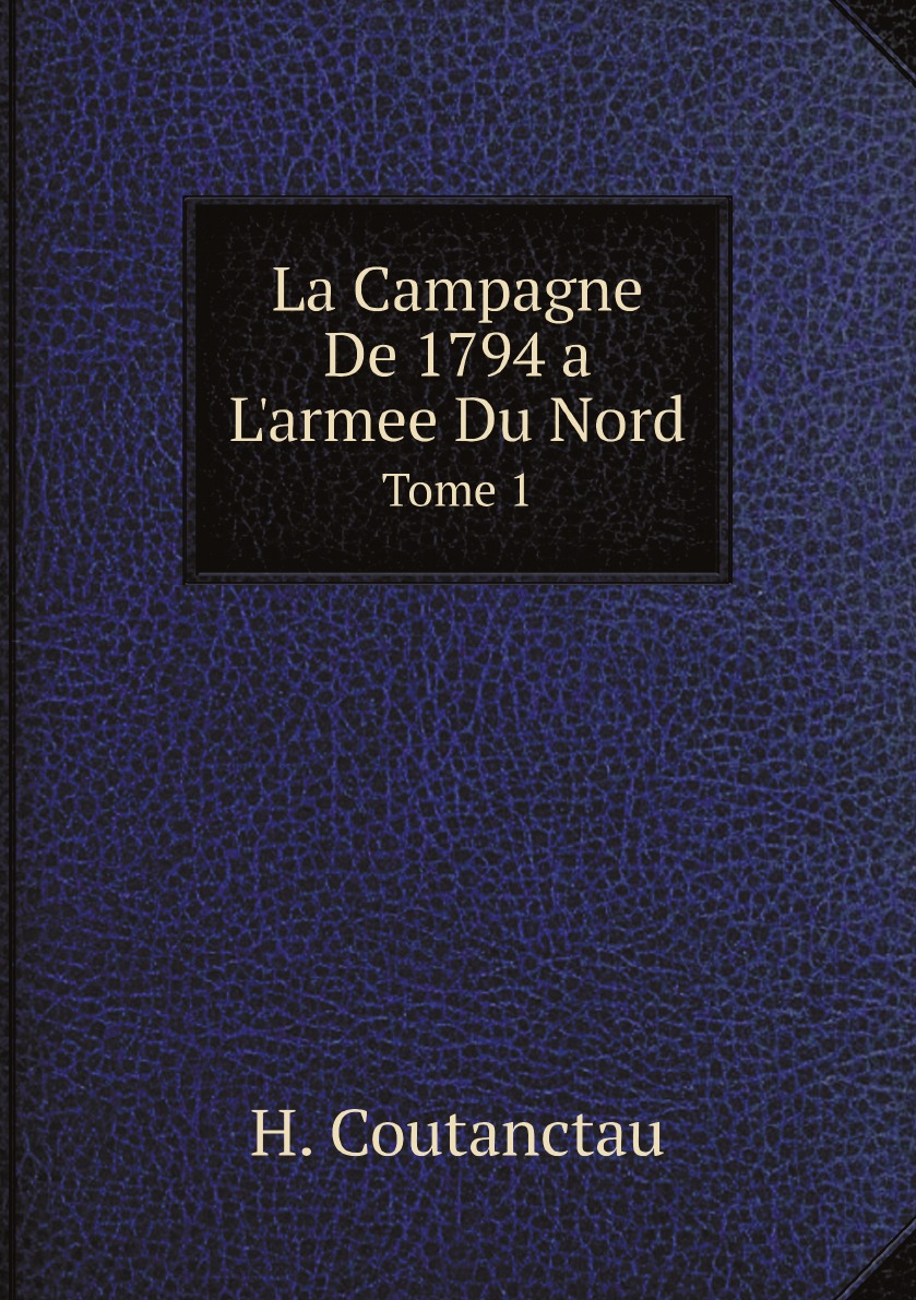 

La Campagne De 1794 a L'armee Du Nord