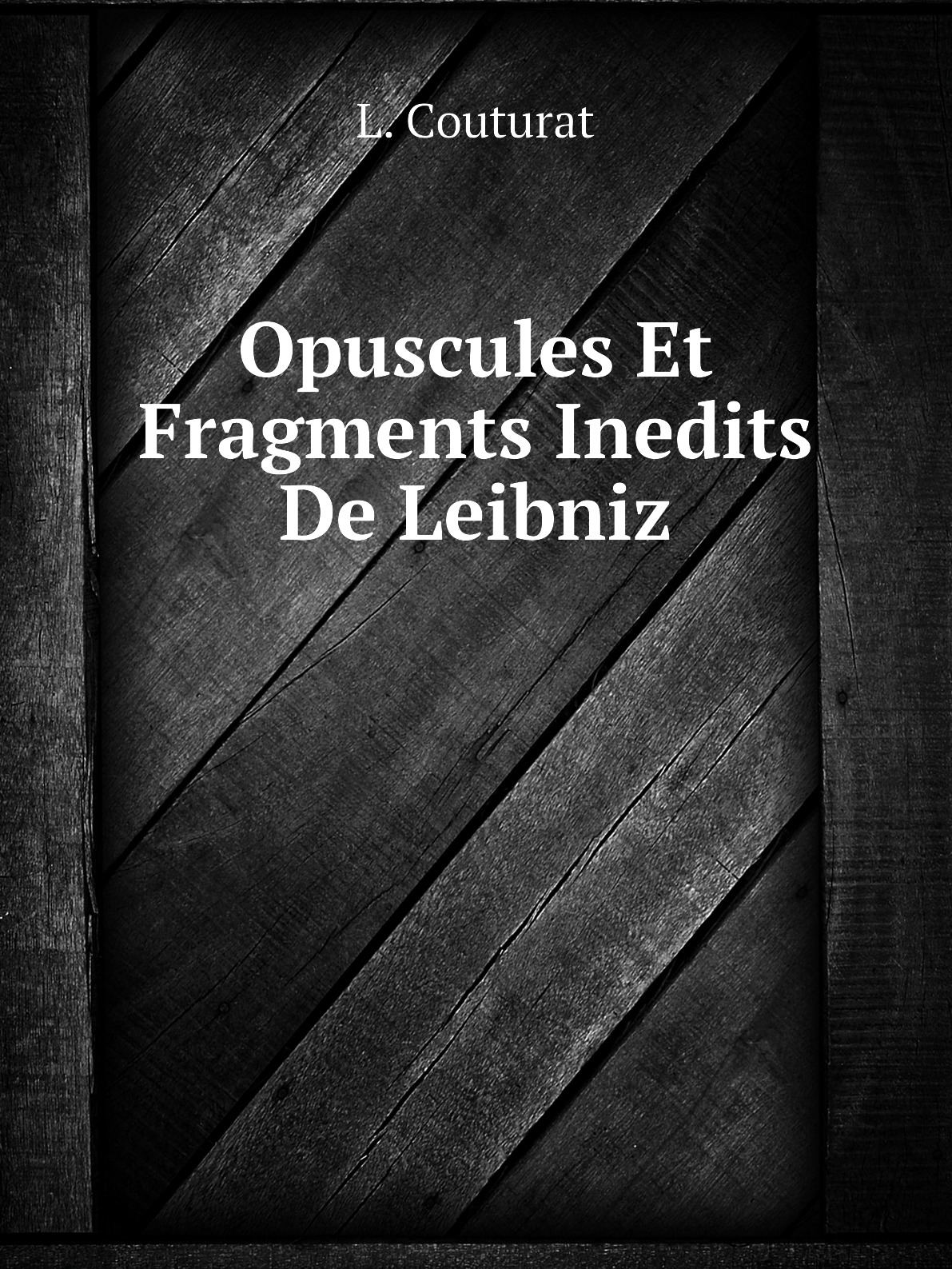 

Opuscules Et Fragments Inedits De Leibniz