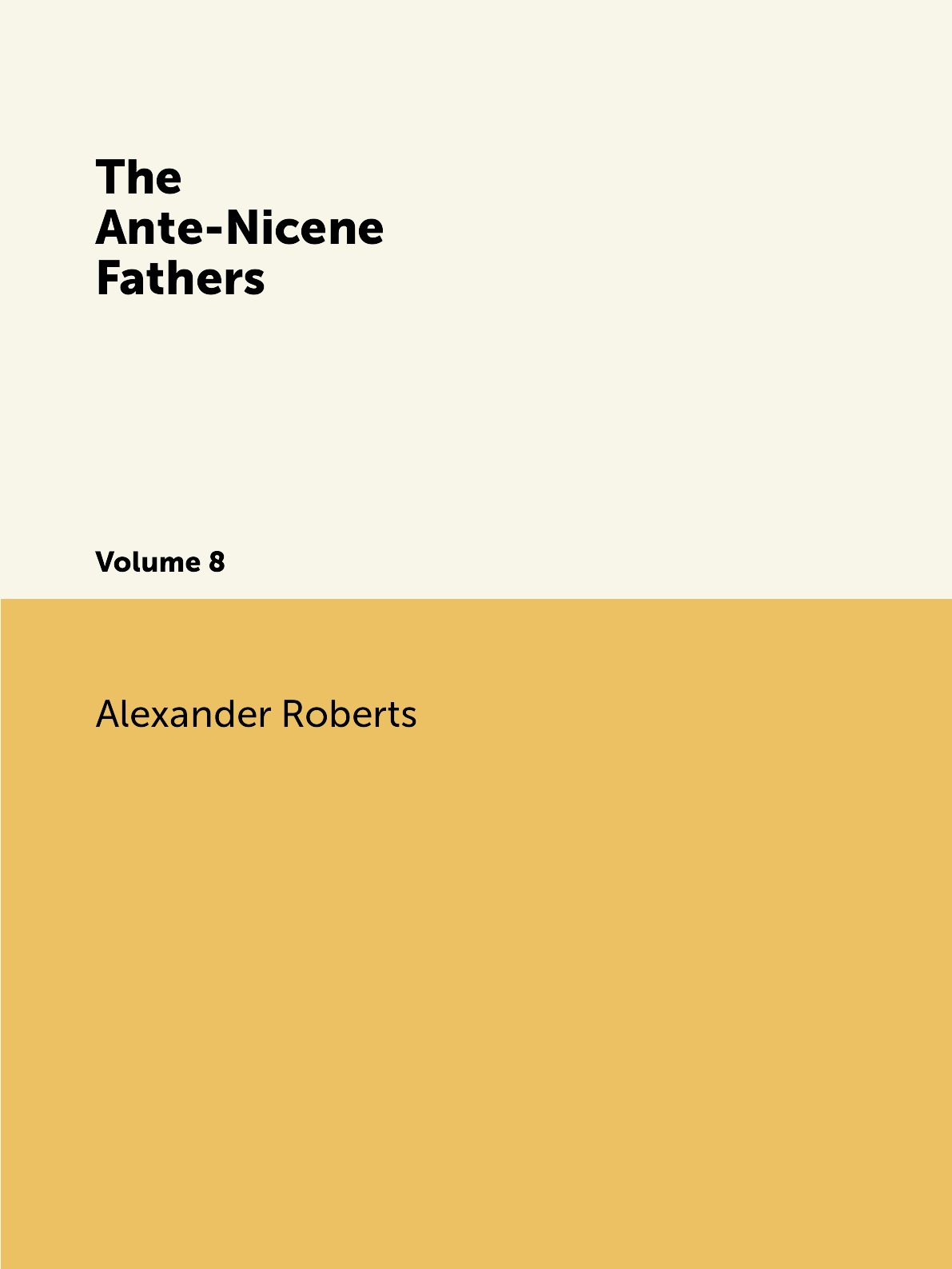 

The Ante-Nicene Fathers