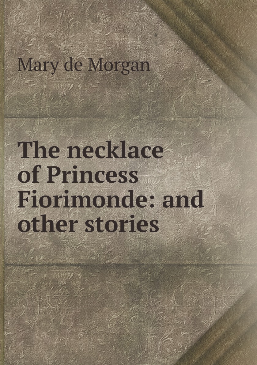 

The necklace of Princess Fiorimonde: and other stories