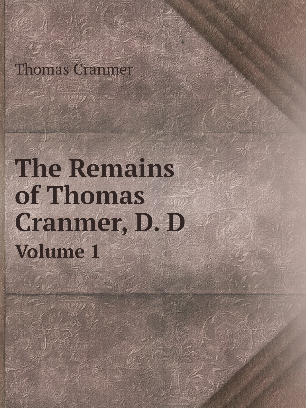 

The Remains of Thomas Cranmer, D. D.
