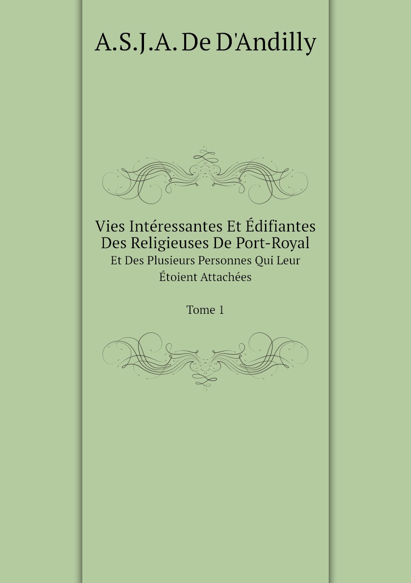 

Vies Interessantes Et Edifiantes Des Religieuses De Port-Royal