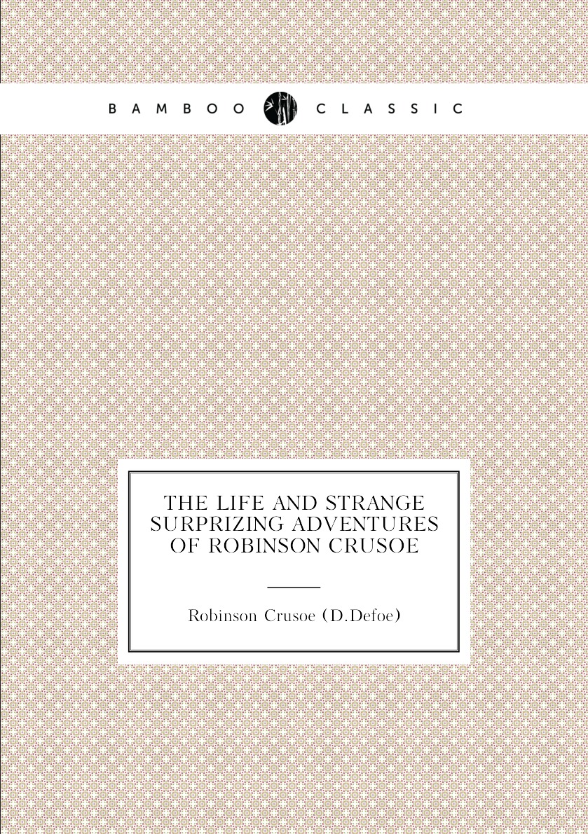 

The Life and Strange Surprizing Adventures of Robinson Crusoe