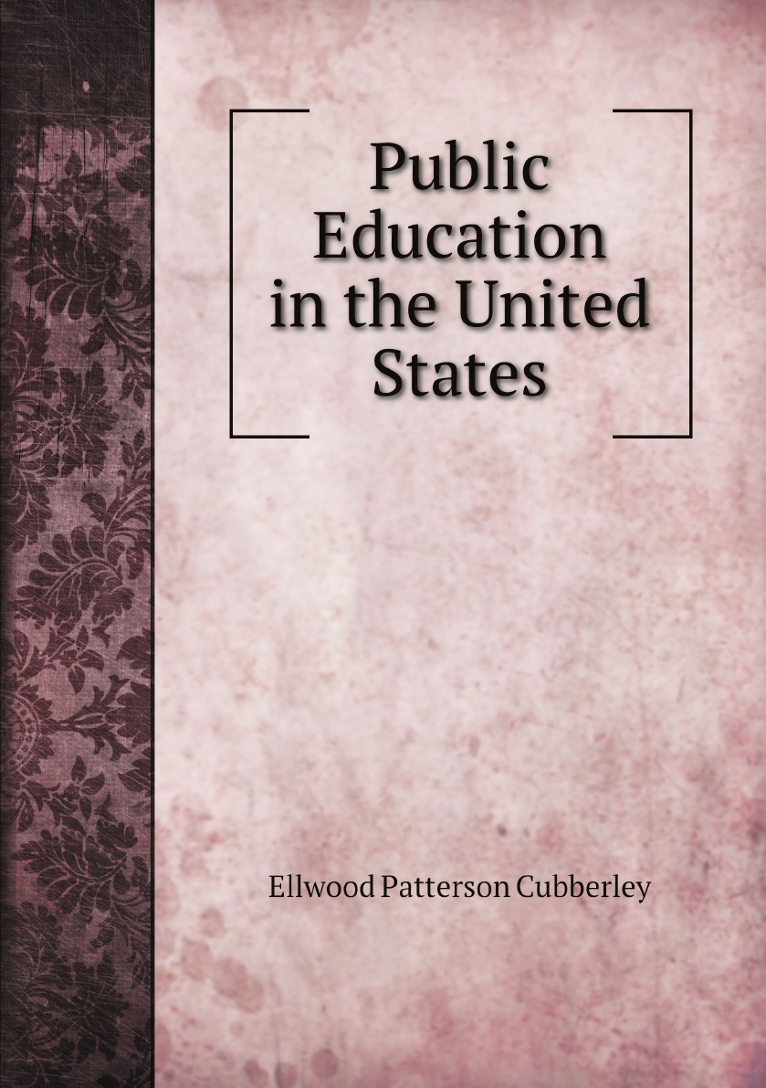 

Public Education in the United States:A Study and Interpretation of American Educational