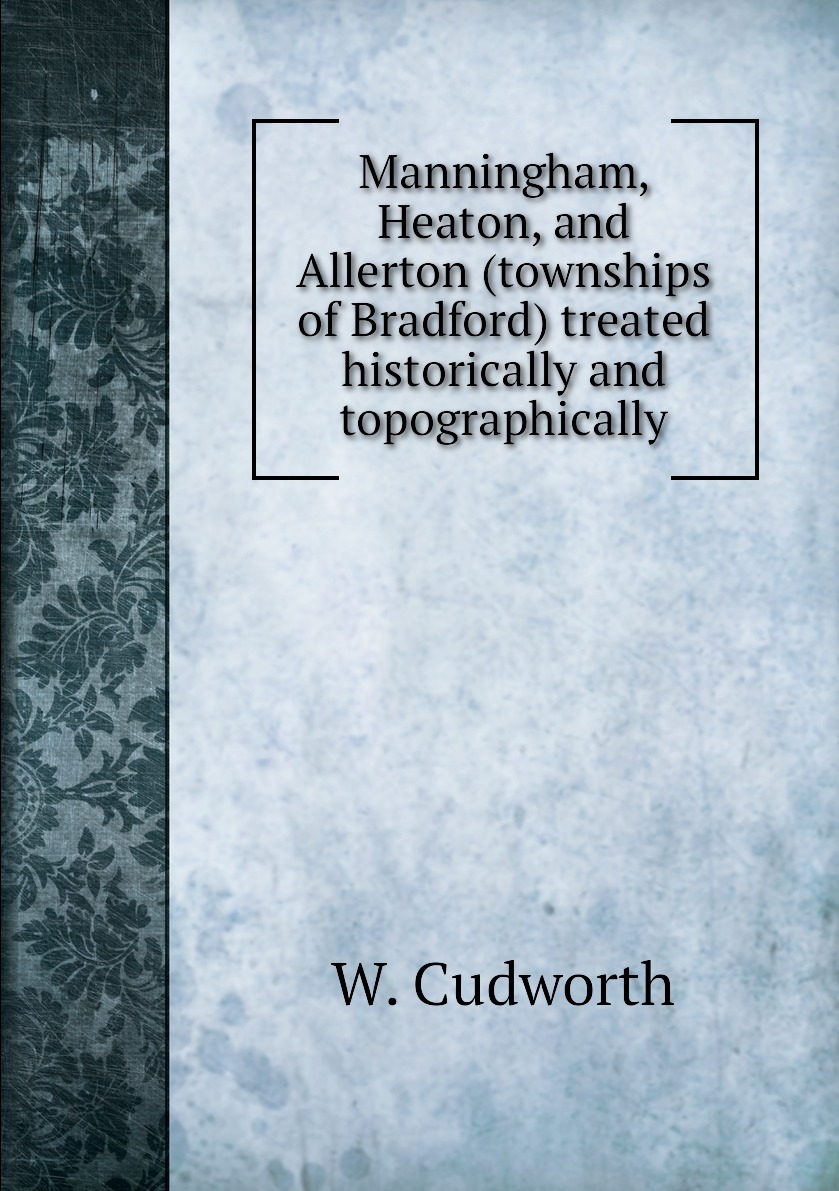 

Manningham, Heaton, and Allerton (townships of Bradford) treated historically