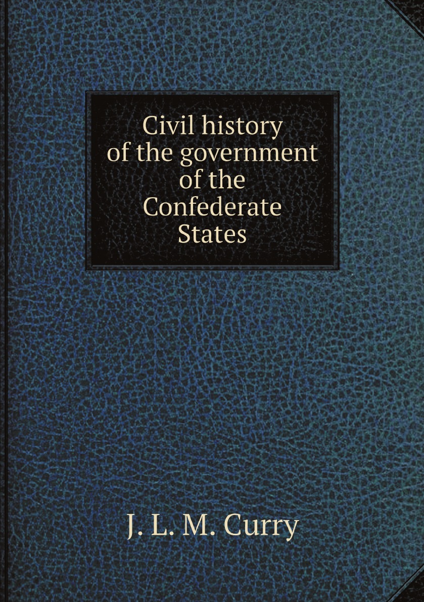 

Civil history of the government of the Confederate States