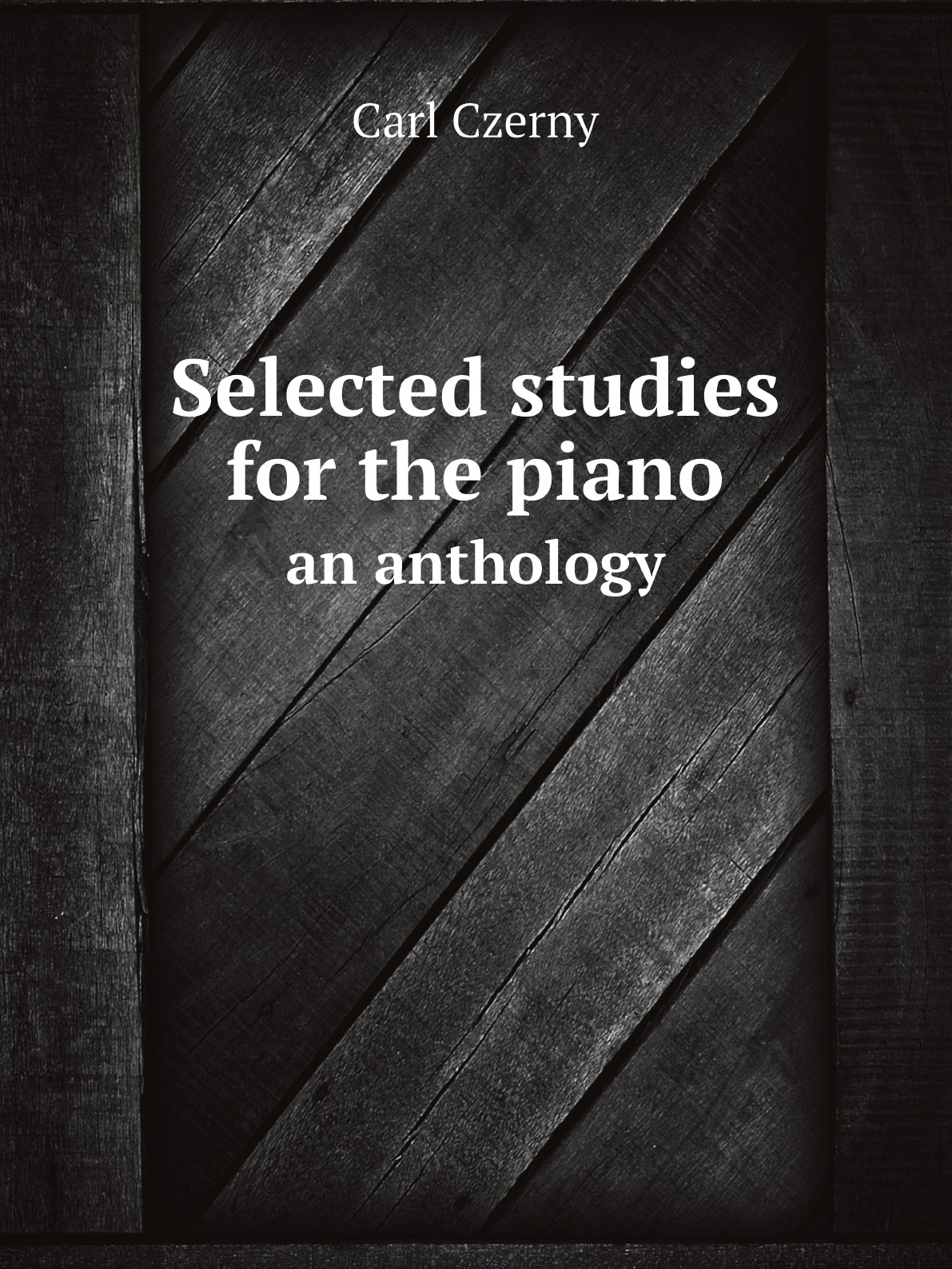 

Selected studies for the piano: an anthology