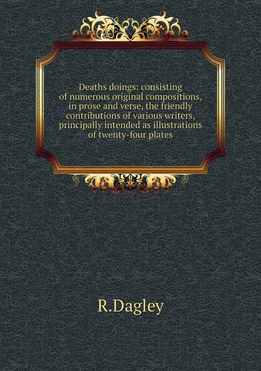 

Deaths doings:consisting of numerous original compositions, in prose and verse