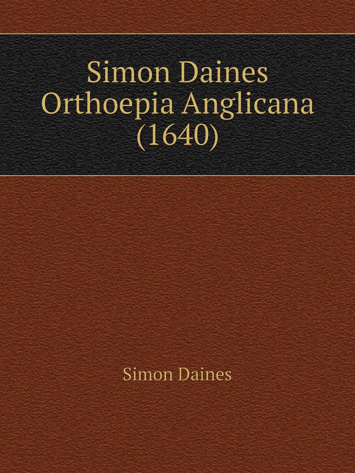 

Simon Daines Orthoepia Anglicana (1640)