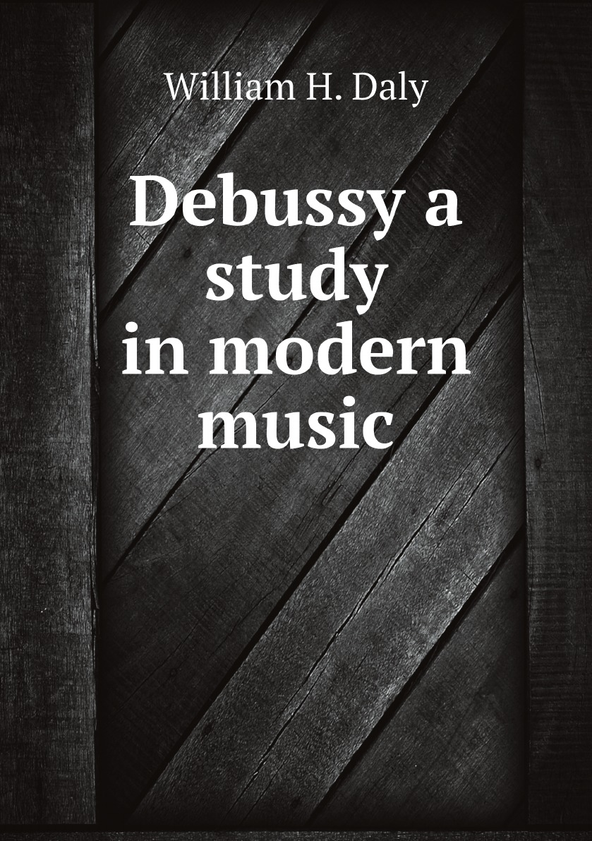 

Debussy a study in modern music