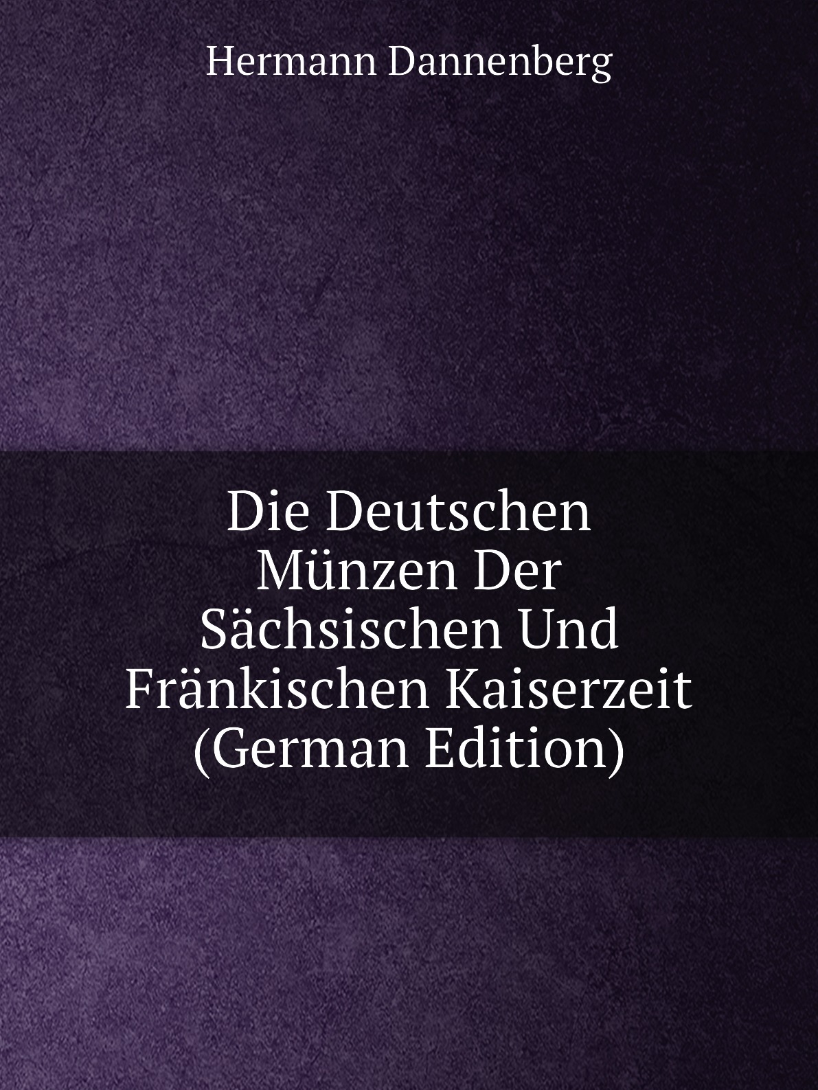 

Die Deutschen Munzen Der Sachsischen Und Frankischen Kaiserzeit (German Edition)