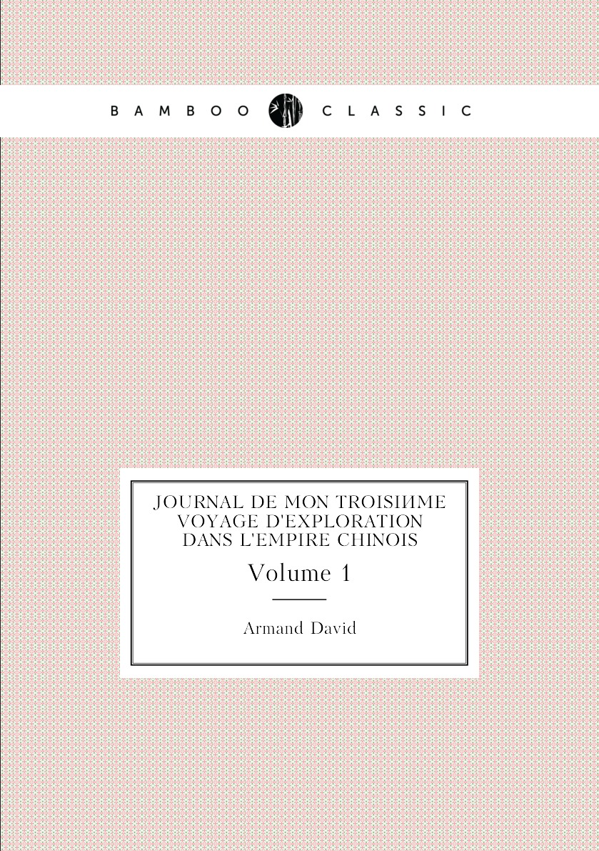 

Journal De Mon Troisieme Voyage D'exploration Dans L'empire Chinois