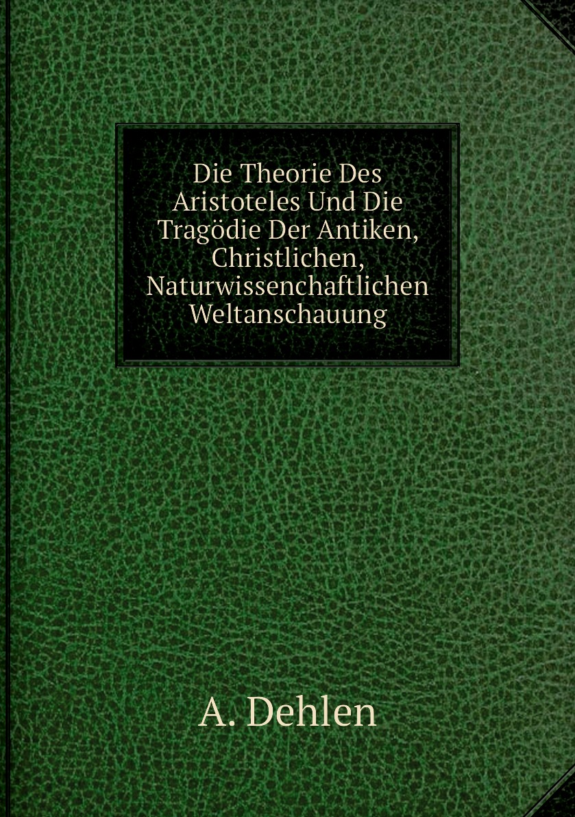 

Die Theorie Des Aristoteles Und Die Tragodie Der Antiken, Christlichen